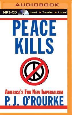 P. J. O'Rourke - Peace Kills Audiobook