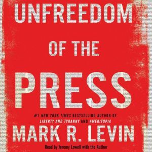 Mark R. Levin - Unfreedom of the Press Audiobook