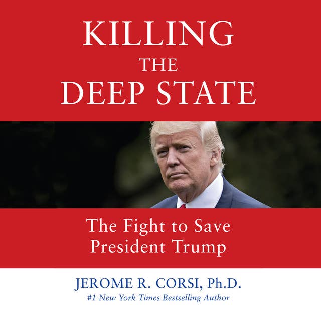 Jerome R. Corsi Ph.D. - Killing the Deep State Audiobook
