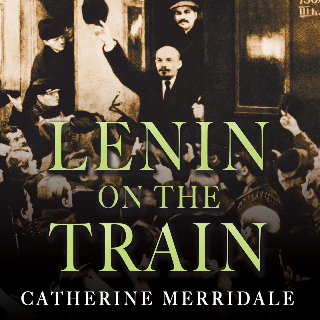 Lenin on the Train Audiobook - Catherine Merridale