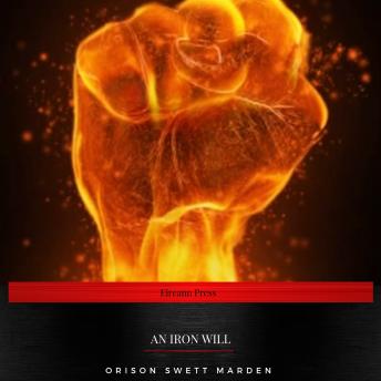 Orison Swett Marden - An Iron Will Audiobook
