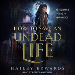 Hailey Edwards - How to Save an Undead Life Audiobook