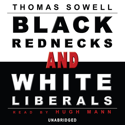 Thomas Sowell - Black Rednecks And White Liberals Audiobook