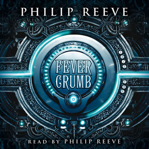 Philip Reeve - Fever Crumb Audiobook