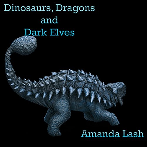 Amanda Lash - Dark Elves, Dragons And Dinosaurs Audiobook