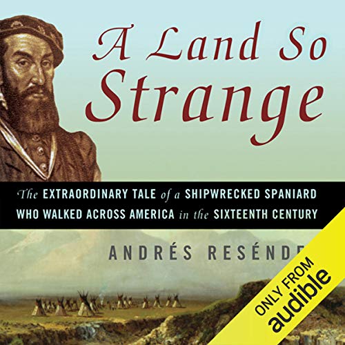 Andrés Reséndez - A Land So Strange Audiobook