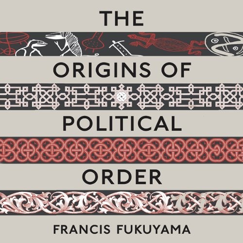 Francis Fukuyama - The Origins of Political Order Audiobook