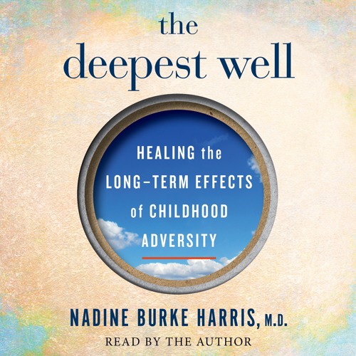 Nadine Burke Harris - The Deepest Well Audiobook