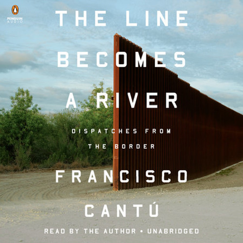 Francisco Cantú - The Line Becomes a River Audiobook