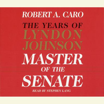 Robert A. Caro - Master Of The Senate Audiobook
