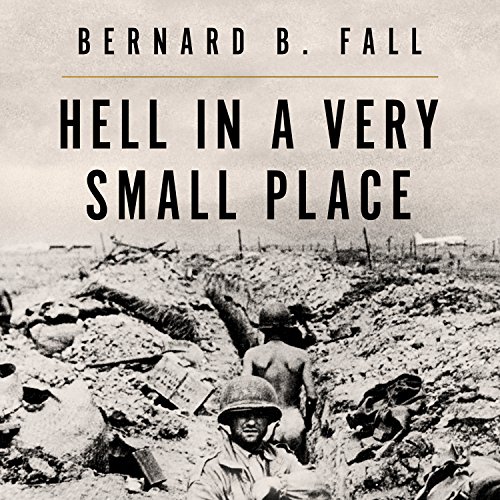 Bernard Fall – Hell In A Very Small Place Audiobook: Unveil Valor