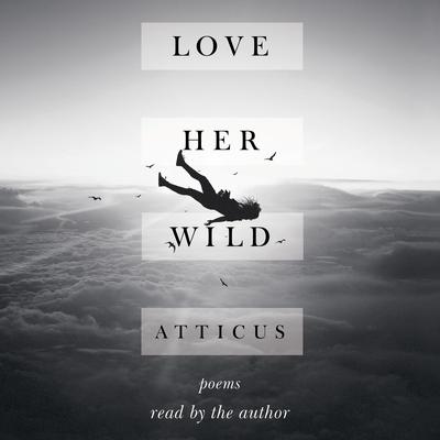 Atticus - Love Her Wild Audiobook