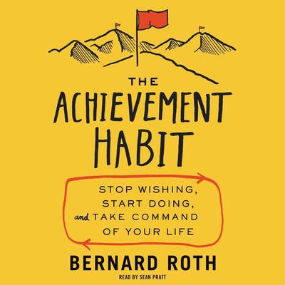 The Achievement Habit by Bernard Roth Audio Book