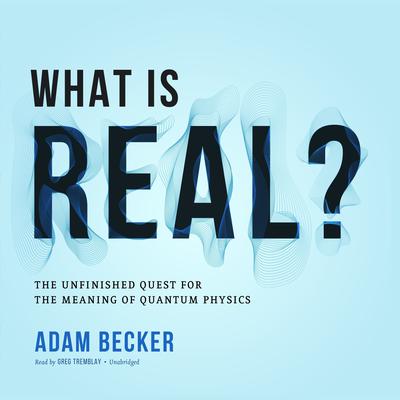 Adam Becker - What Is Real? Audiobook