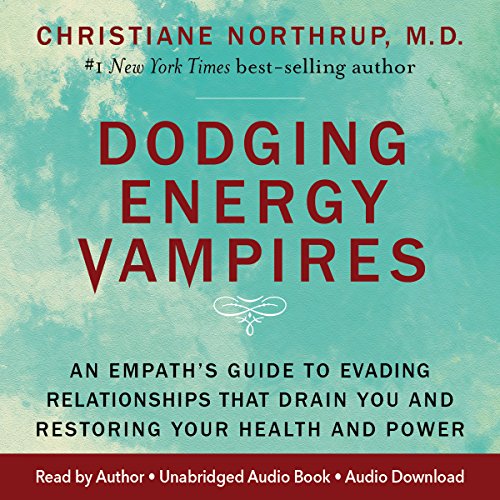Christiane Northrup M.D. – Dodging Energy Vampires Audiobook