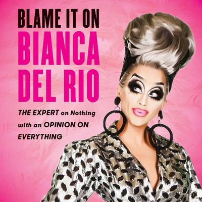 Del Rio, Bianca - Blame It On Bianca Del Rio Audiobook