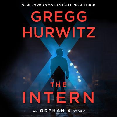 Gregg Hurwitz - The Intern: An Orphan X Short Story Audiobook