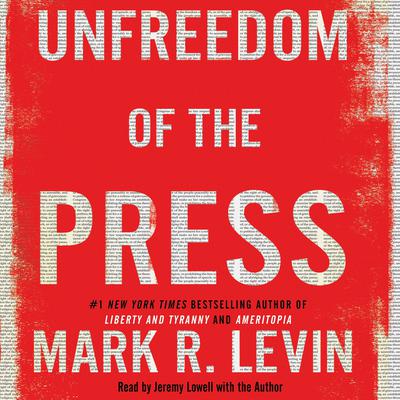 Mark R. Levin - Unfreedom of the Press Audiobook