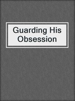 Alexa Riley - Guarding His Obsession Audiobook