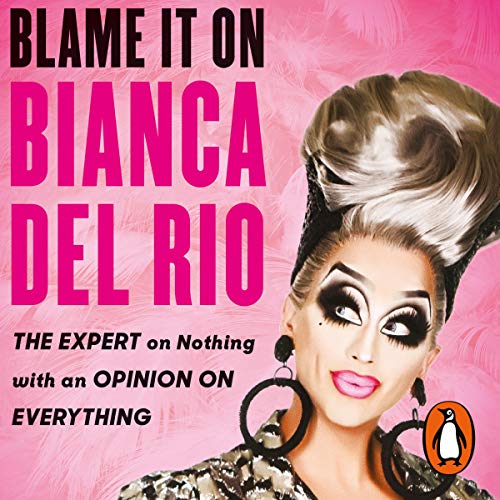 Del Rio, Bianca – Blame It On Bianca Del Rio Audiobook