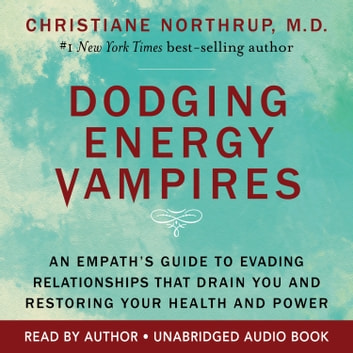 Christiane Northrup M.D. - Dodging Energy Vampires Audiobook