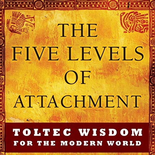 Don Miguel Ruiz Jr – The Five Levels of Attachment Audiobook