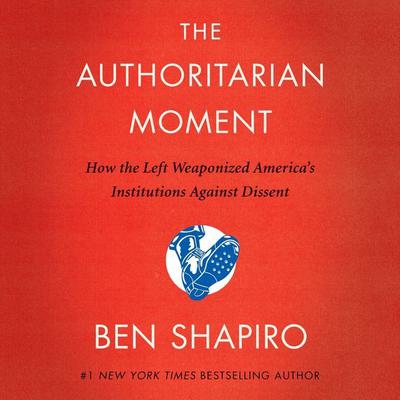 Ben Shapiro - The Authoritarian Moment Audiobook