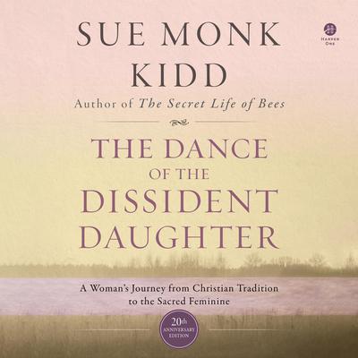 Sue Monk Kidd - The Dance of the Dissident Daughter Audiobook