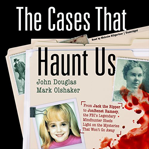 John E. Douglas – The Cases That Haunt Us Audiobook