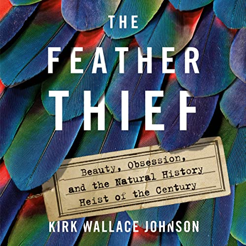 Kirk Wallace Johnson - The Feather Thief Audiobook