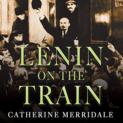 Lenin on the Train Audiobook – Catherine Merridale