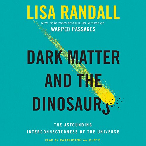 Lisa Randall – Dark Matter And the Dinosaurs Audiobook