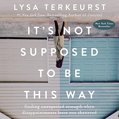 Lysa Terkeurst – It’S Not Supposed to Be This Way Audiobook