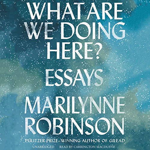 Marilynne Robinson – What Are We Doing Here? Audiobook