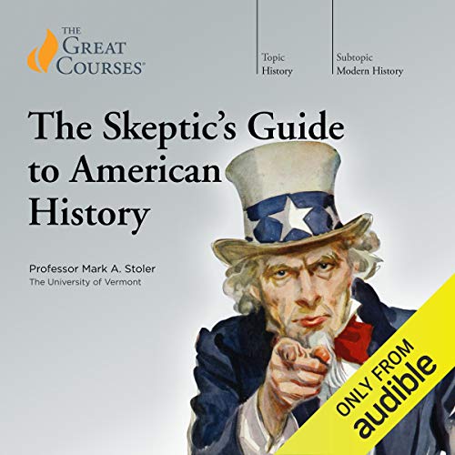 Mark A. Stoler – The Skeptic’S Guide to American History Audiobook