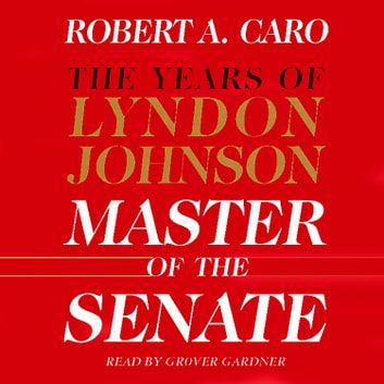 Robert A. Caro - Master Of The Senate Audiobook