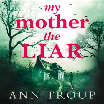Ann Troup - My Mother, The Liar Audiobook