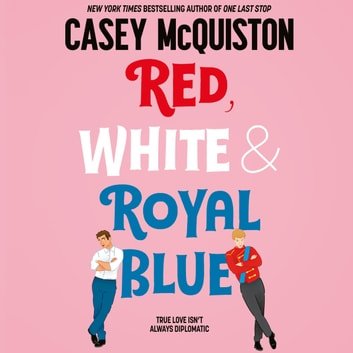 Casey Mcquiston - Red, White &Amp; Royal Blue Audiobook