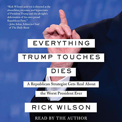 Rick Wilson – Everything Trump Touches Dies Audiobook