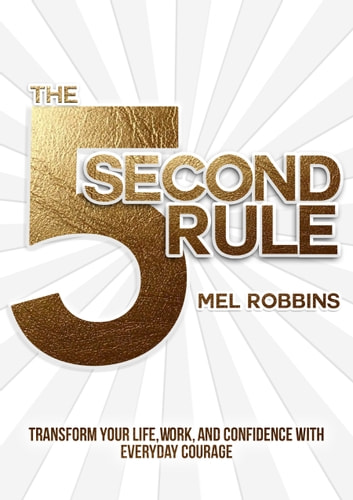 The 5 Second Rule Audiobook - Mel Robbins (Transform Your Life, Work, And Confidence With Everyday Courage)