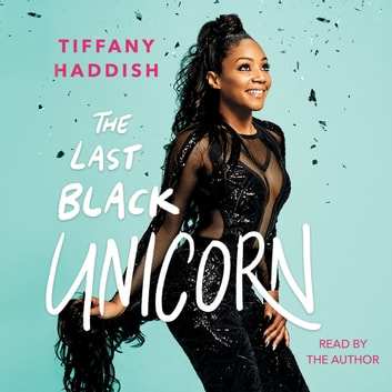 Tiffany Haddish - The Last Black Unicorn Audiobook