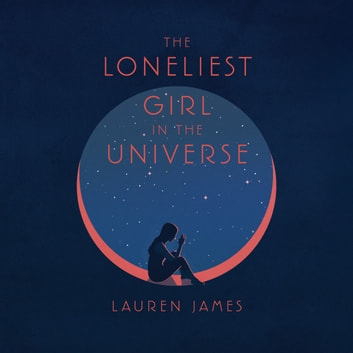 Lauren James - The Loneliest Girl in the Universe Audiobook