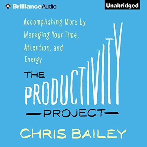 Chris Bailey - The Productivity Project Audiobook