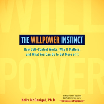 Kelly Mcgonigal - The Willpower Instinct Audiobook