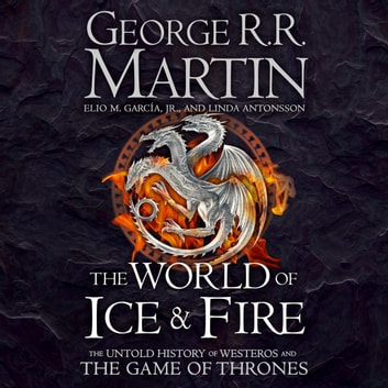 George R. R. Martin - The World of Ice And Fire Audiobook
