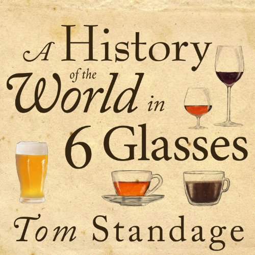 Tom Standage – A History of the World in 6 Glasses Audiobook