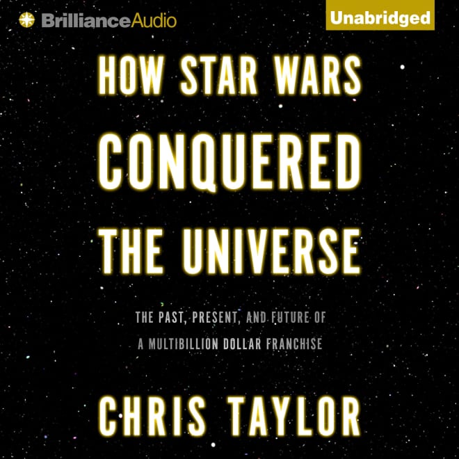 Chris Taylor - How Star Wars Conquered the Universe Audiobook