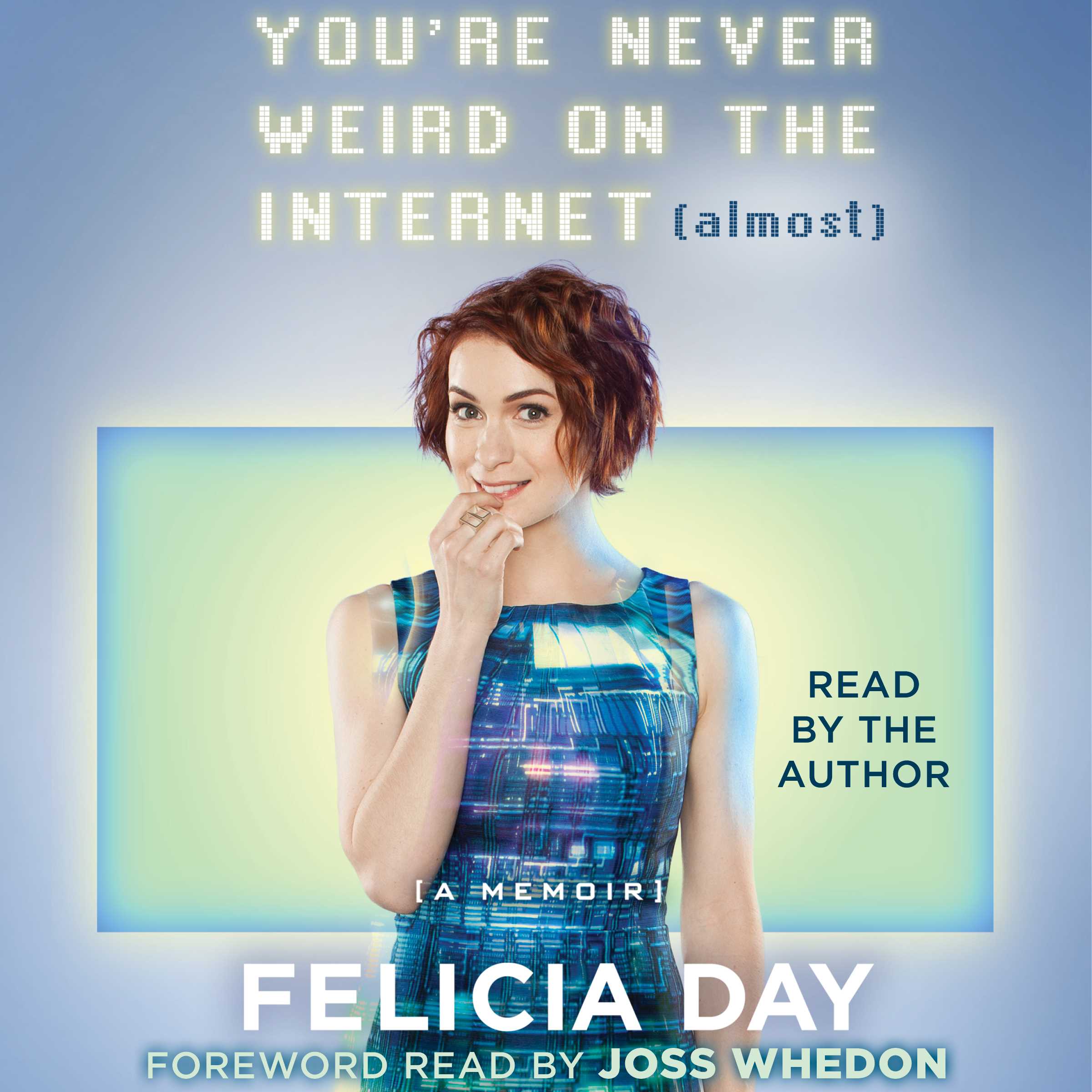 Felicia Day - You'Re Never Weird on the Internet Audiobook